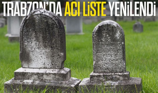 Trabzon’da Bugün Acı Liste Uzadı: 24 Kişi Hayatını Kaybetti