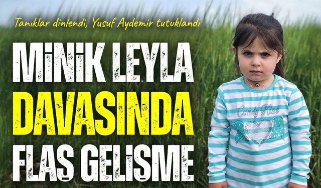 Minik Leyla davasında yeni dönem: Yusuf Aydemir tutuklandı