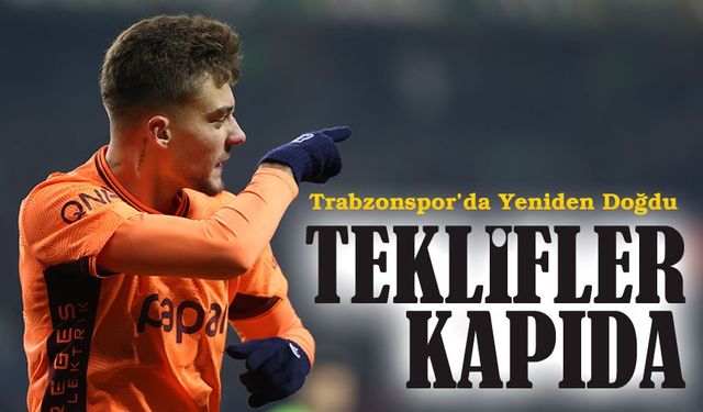 Muçi Parladı, Teklifler Kapıda! Trabzonspor’da Bonservis Planı Netleşiyor