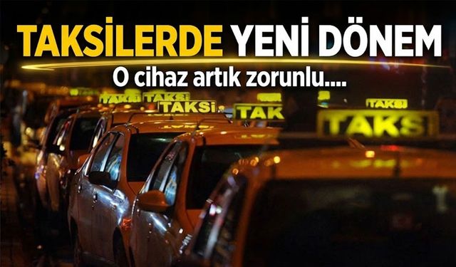 Taksilerde Yeni Dönem Başladı: Taksi Mali Cihaz Zorunlu Oldu