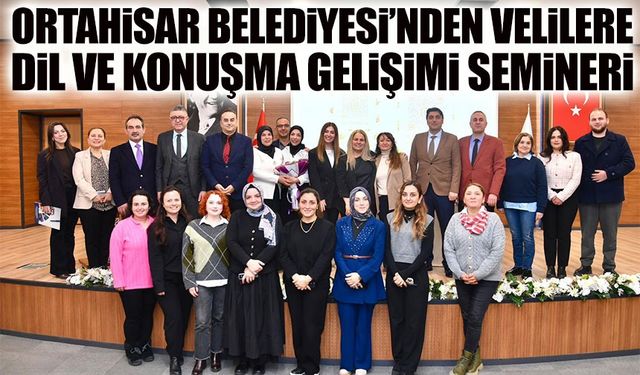 Ortahisar Belediyesi’nden Velilere Dil ve Konuşma Gelişimi Semineri: “Çocuğum Konuşmuyor, Acaba Neden?”