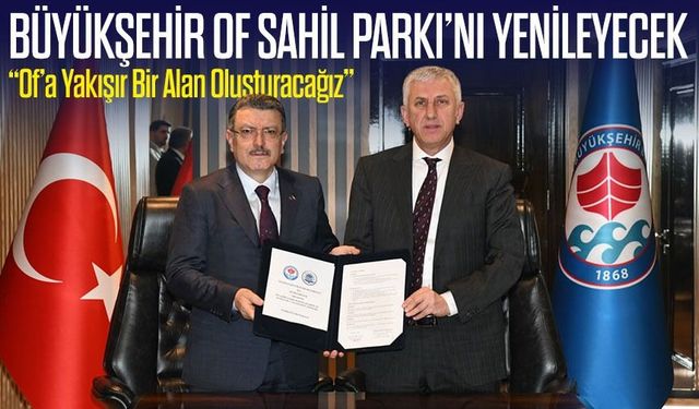 Büyükşehir ve Of Belediyesi’nden Ortak Proje Hamlesi; Of Sahil Parkı Baştan Sona Yenileniyor