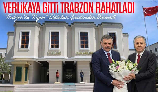 Ali Yerlikaya Görevden Alındı: Trabzon'da Tepkilerin Odağındaki Bakan Gitti