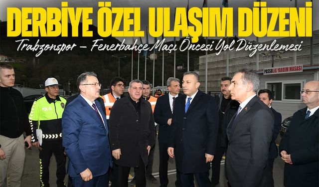 Derbiye Özel Ulaşım Düzeni; Trabzonspor – Fenerbahçe Maçı Öncesi Papara Park’ta Trafik Planı Değişti