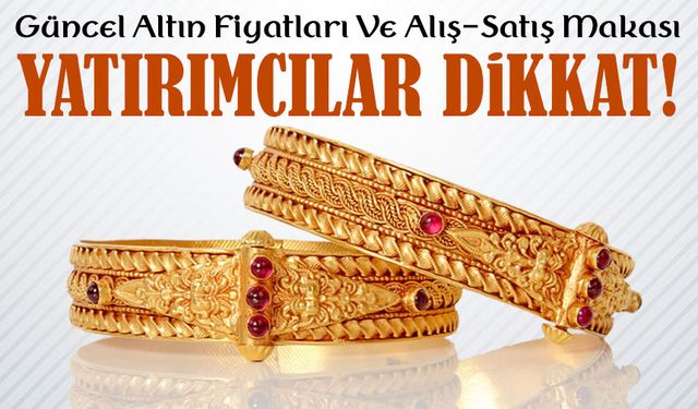 Yatırımcılar Dikkat! İşte Gram, Çeyrek, Cumhuriyet Altını Fiyat Tablosu