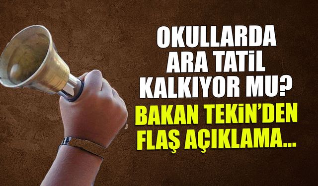 Okullarda Ara Tatil Kalkıyor mu? Bakan Tekin Açıkladı...