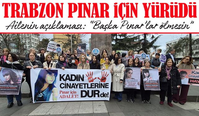 Trabzon’da 9 Yıl Önce Öldürülen Pınar Kaynak İçin Adalet Yürüyüşü Düzenlendi