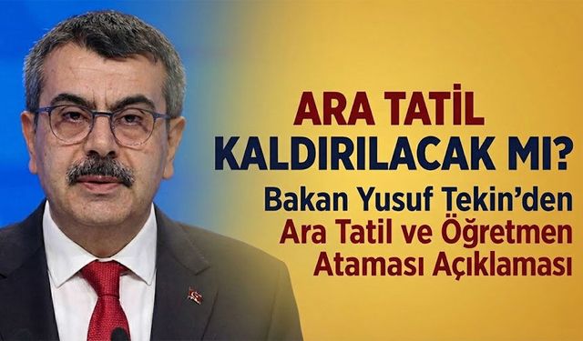 Bakan Yusuf Tekin’den Ara Tatil ve Öğretmen Ataması Açıklaması
