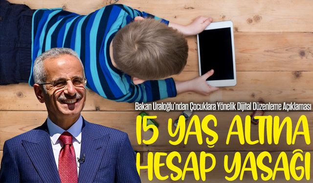 Bakan Uraloğlu’ndan Çocuklara Yönelik Dijital Düzenleme Açıklaması; 15 Yaş Altına Hesap Yasağı