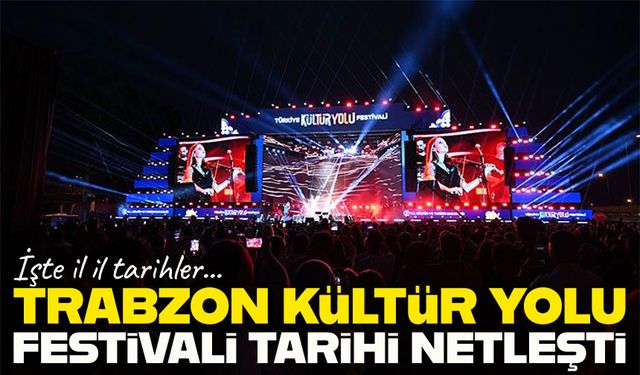Trabzon Kültür Yolu Festivali 6–14 Haziran’da: Türkiye Genelindeki Tüm Tarihler Netleşti