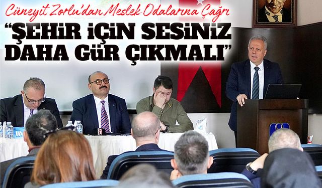 Zorlu’dan Meslek Odalarına Çağrı: “Şehir İçin Sesiniz Daha Gür Çıkmalı”