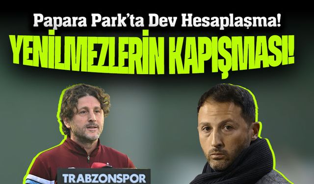 Papara Park’ta Dev Hesaplaşma! Yenilmez Trabzonspor, Namağlup Fenerbahçe’yi Ağırlıyor