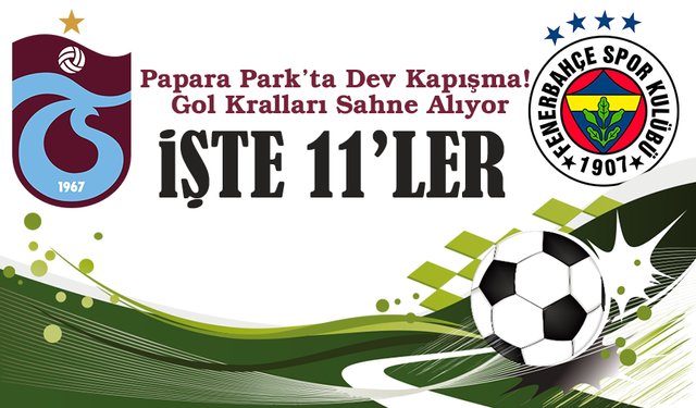 Papara Park’ta Dev Kapışma! Gol Kralları Sahne Alıyor, Tekke’nin Büyük Sınavı: İşte ilk 11'ler