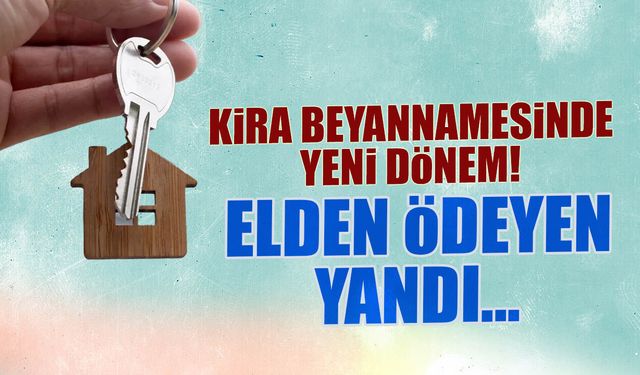 Kira Beyannamesinde Yeni Dönem: Elden Ödeyen Yandı!