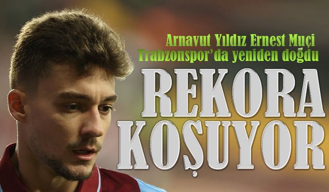 Trabzonspor’da Muçi Parlıyor: Kariyer Rekoru Derbide Gelebilir