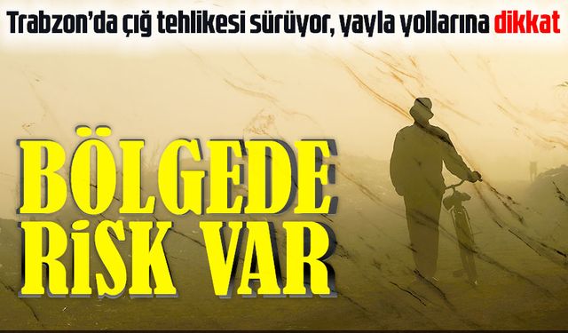 Meteoroloji’den Trabzon İçin Çığ Uyarısı: Yüksek Kesimler Risk Altında