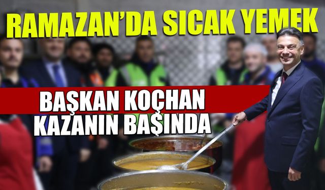Ramazan'da Maçka'ya Sıcak Yemek! Başkan Koçhan Kazanın Başında