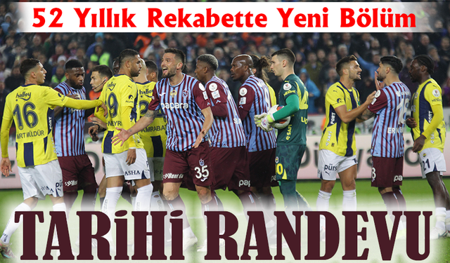 52 Yıllık Rekabette 139. Perde! Papara Park’ta Tarihi Randevu