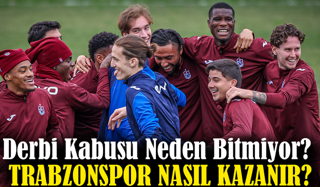 Derbi Kabusu Neden Bitmiyor? Trabzonspor’un 15 Maçlık Serisinin Perde Arkası