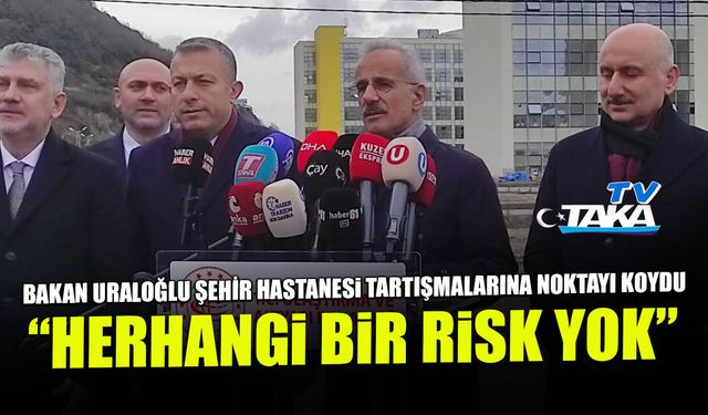 Trabzon Şehir Hastanesinde Herhangi Bir Risk Yok! Bakan Uraloğlu Açıkladı