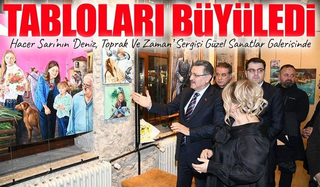 Hacer Sarı’nın ‘Deniz, Toprak Ve Zaman’ Sergisi Güzel Sanatlar Galerisinde; Tabloları Büyüledi