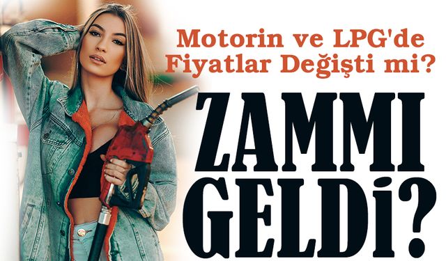 Motorin ve LPG'de Fiyatlar Değişti mi? Güncel Akaryakıt Haberleri