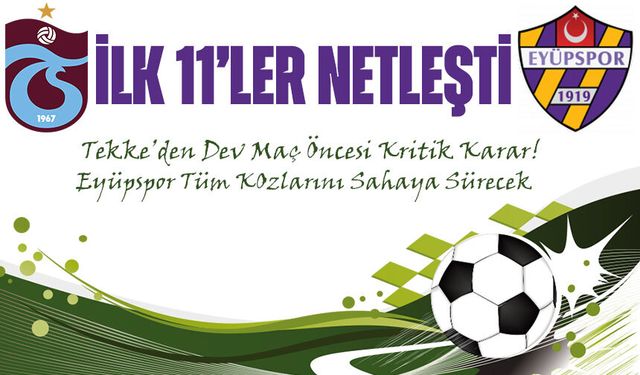 Dev Maç Öncesi Kritik Karar! Trabzonspor’da İlk 11 Netleşti