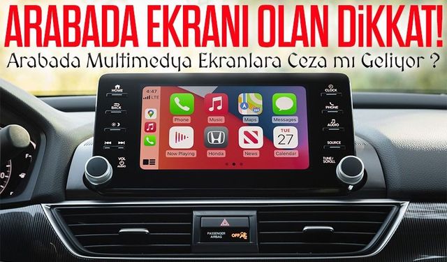 Arabada Multimedya Ekranlara Ceza mı Geliyor CarPlay ve Android Auto Yasak mı