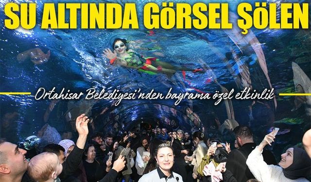 Ortahisar Belediyesi’nden bayrama özel etkinlik: Su altında görsel şölen