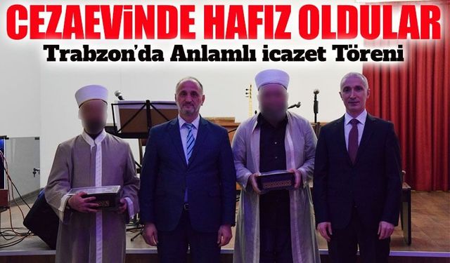 Trabzon’da anlamlı başarı hikayesi: Hükümlüler cezaevinde hafız oldu