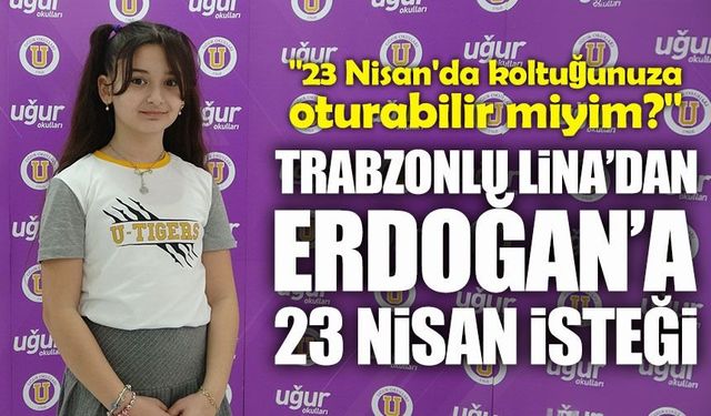 Dünya birincisi Trabzonlu Lina’dan Erdoğan’a dikkat çeken 23 Nisan talebi