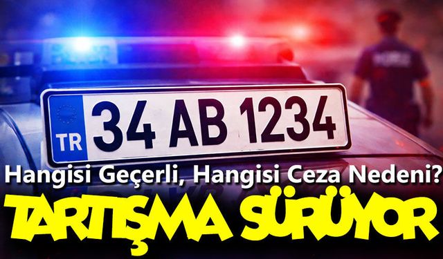APP Plaka Tartışmasına Net Nokta! EGM Açıkladı: Hangisi Geçerli, Hangisi Ceza Nedeni?