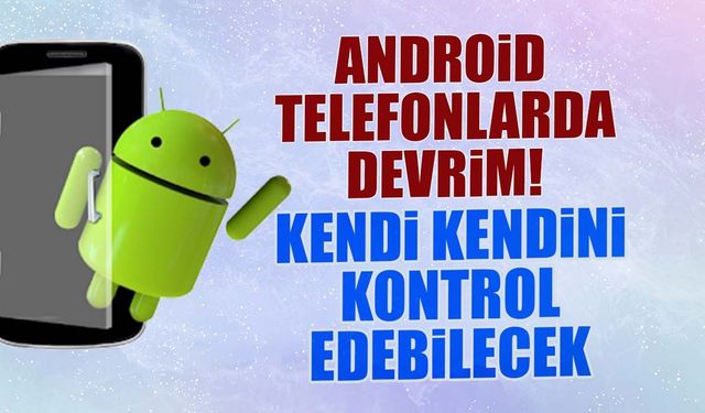 Android Telefonlarda Devrim: Gemini Kendi Kendini Kontrol Ediyor