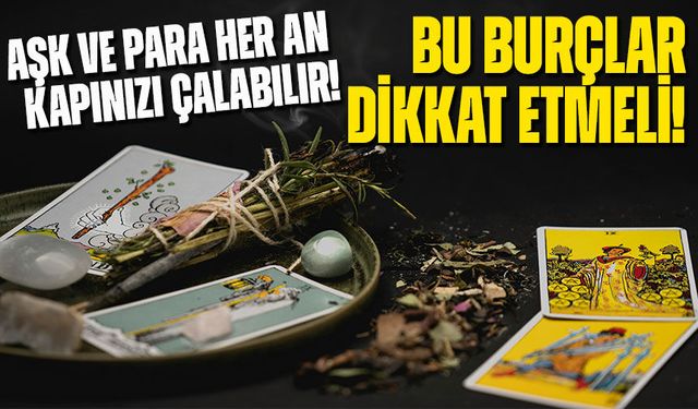 Bu Burçlar Dikkat Etmeli! Aşk ve Para Her An Kapınızı Çalabilir!