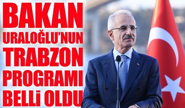 Bakan Abdulkadir Uraloğlu’nun Trabzon programı açıklandı: İl ilçe ziyaretleri başlıyor