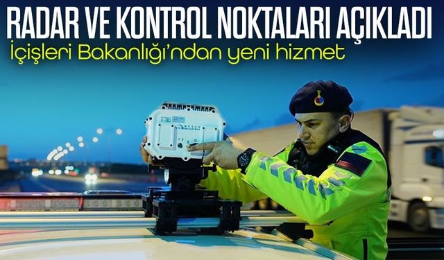 İçişleri Bakanlığı’ndan Yeni Hizmet; Radar ve Kontrol Noktaları Açıkladı