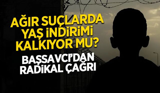 Ağır Suçlarda Yaş İndirimi Kalkıyor mu? Başsavcıdan Radikal Çağrı...