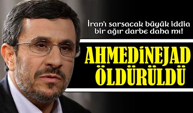 Ortadoğu’da Şok İddia: Ahmedinejad’ın Öldürüldüğü Öne Sürüldü