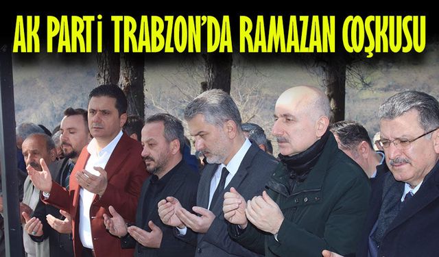 AK Parti Trabzon’da Ramazan Programlarıyla Bir Araya Geldi