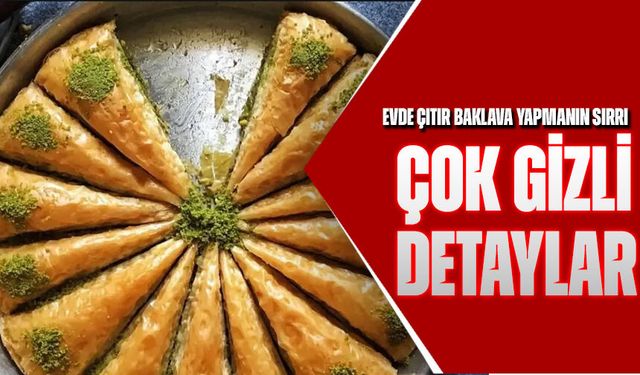 Evde Çıtır Baklava Yapmanın Sırrı: Hamurunda Gizli Detaylar