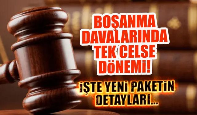 Boşanma davalarında yeni dönem: Tek celsede bitecek!