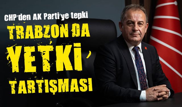 Trabzon’da siyasi tansiyon yükseldi: Yetki tartışması gündemde