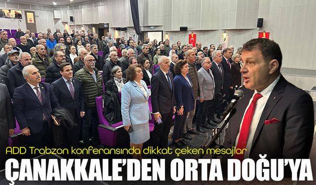 ADD Trabzon konferansında dikkat çeken mesajlar: Çanakkale’den Orta Doğu’ya
