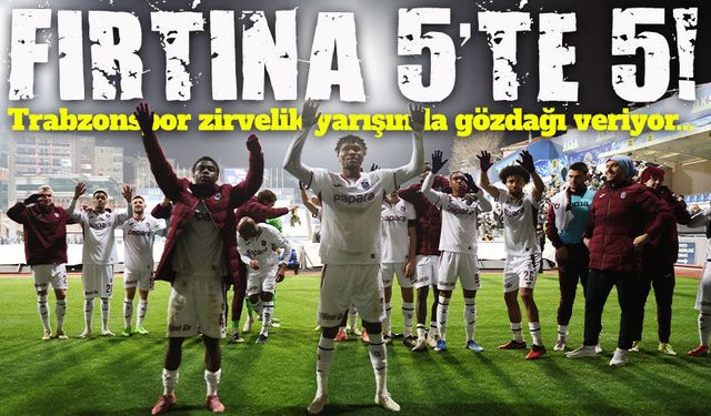 5'te 5'lik Galibiyet Alan Trabzonspor Zirvedeki Rakiplerine Gözdağı Veriyor; Sıra Galatasaray'da!