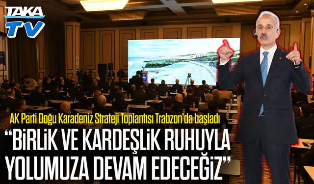 AK Parti Doğu Karadeniz Strateji Toplantısı Trabzon’da başladı