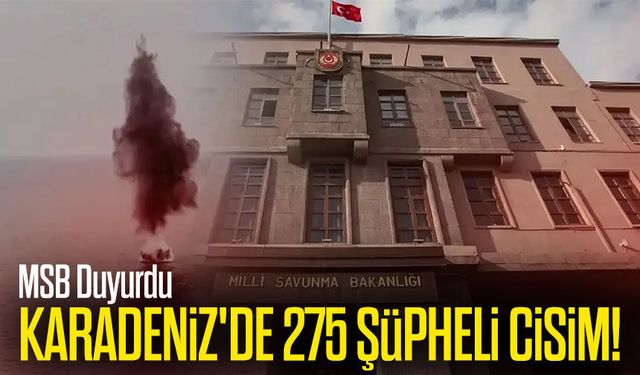 MSB Duyurdu; Karadeniz’de 275 şüpheli cisim imha edildi