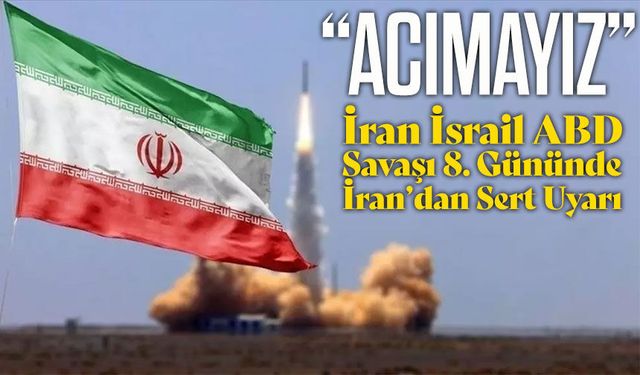 SON DAKİKA: İran Savaşın 8. Gününde Sert Uyardı “Acımayız”