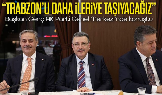 AK Parti Toplantısında Trabzon Vurgusu: Genç’ten Önemli Açıklamalar