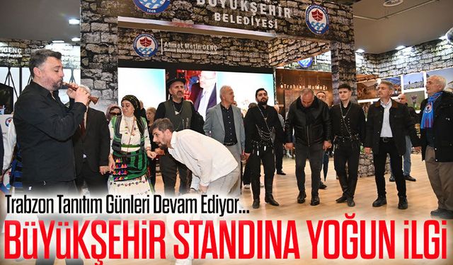 İstanbul’da Trabzon rüzgarı: Büyükşehir Belediyesi standı ilgi gördü