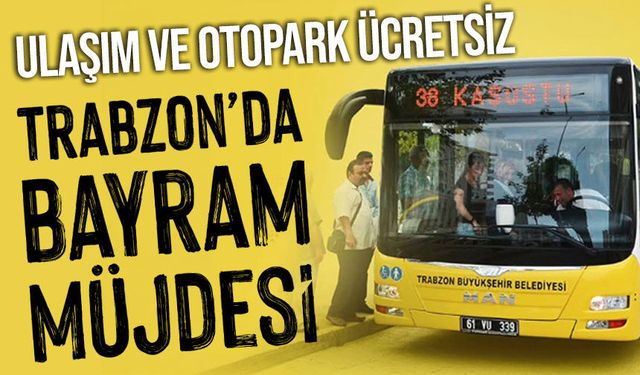 Trabzon’da Bayram Müjdesi: Ulaşım ve Otopark Ücretsiz
